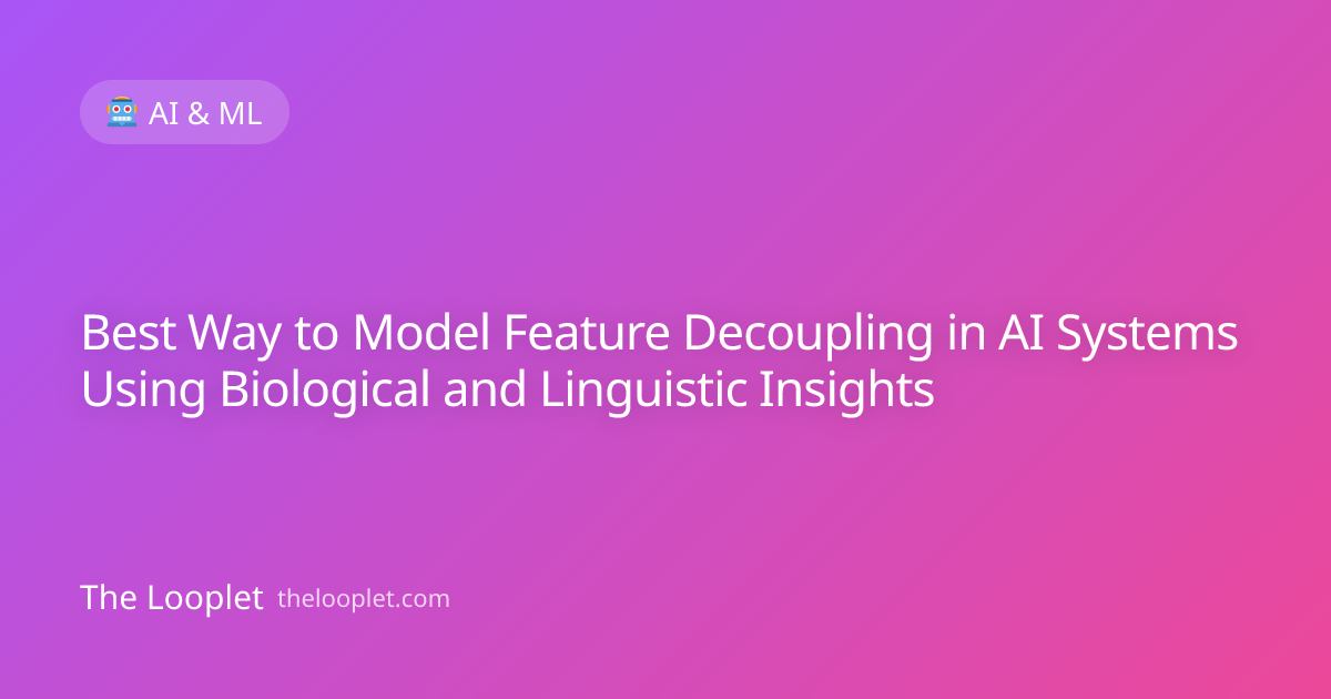 Best Way to Model Feature Decoupling in AI Systems Using Biological and Linguistic Insights