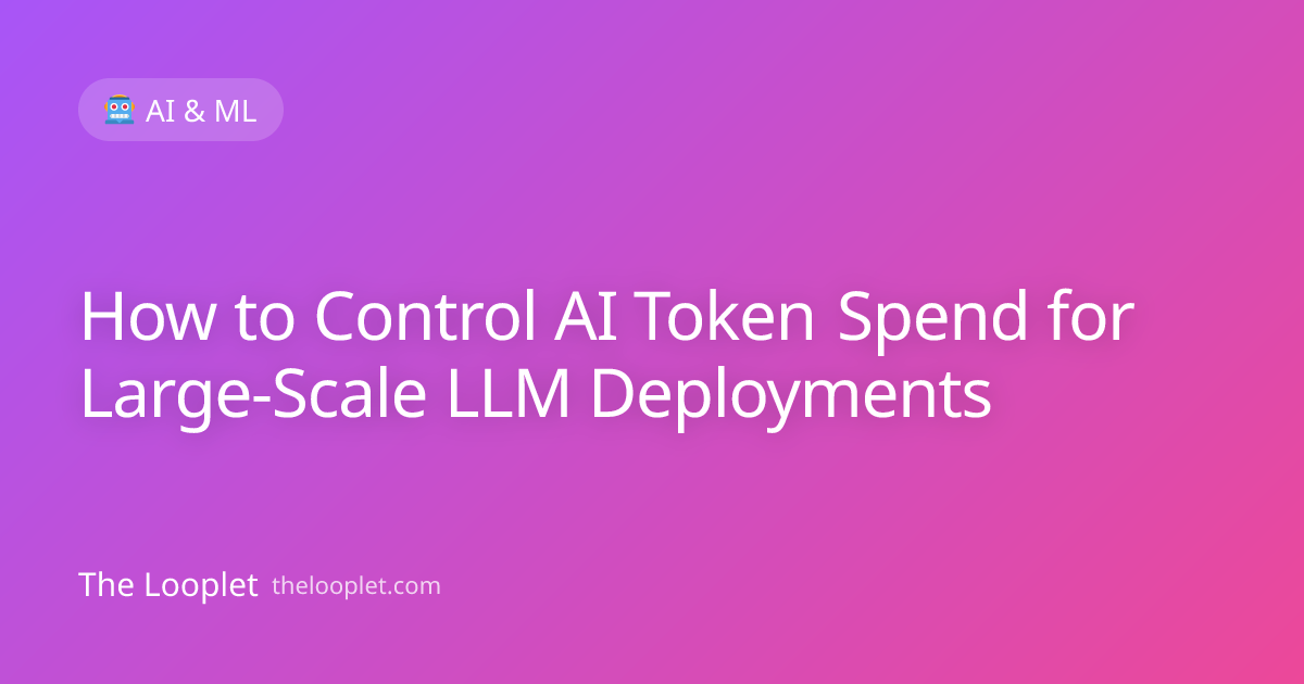 How to Control AI Token Spend for Large-Scale LLM Deployments