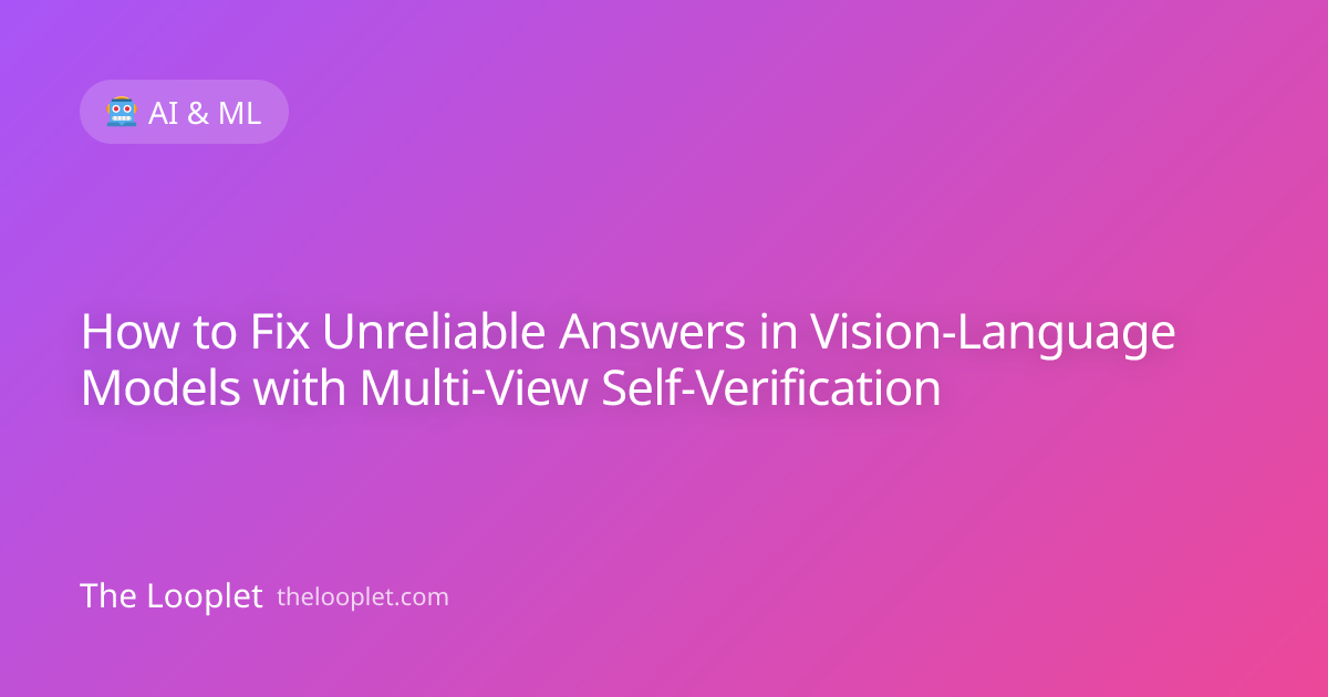How to Fix Unreliable Answers in Vision-Language Models with Multi-View Self-Verification