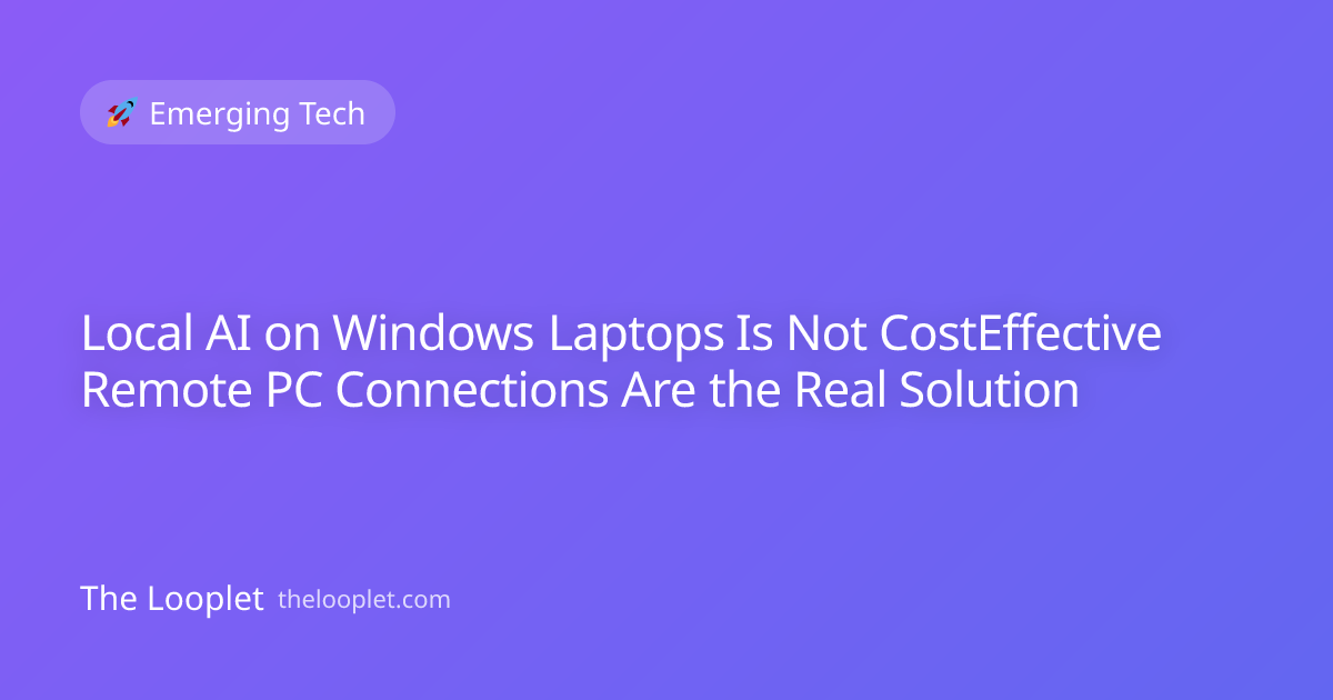Local AI on Windows Laptops Is Not CostEffective Remote PC Connections Are the Real Solution